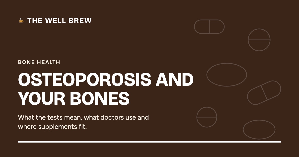 Osteoporosis guide card from The Well Brew on bone density tests, treatment and where calcium and vitamin D supplements fit.